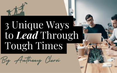 3 Unique Ways to Lead Through Tough Times