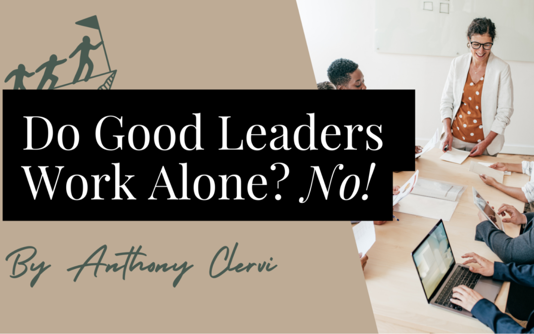 Do Good Leaders Work Alone? No!