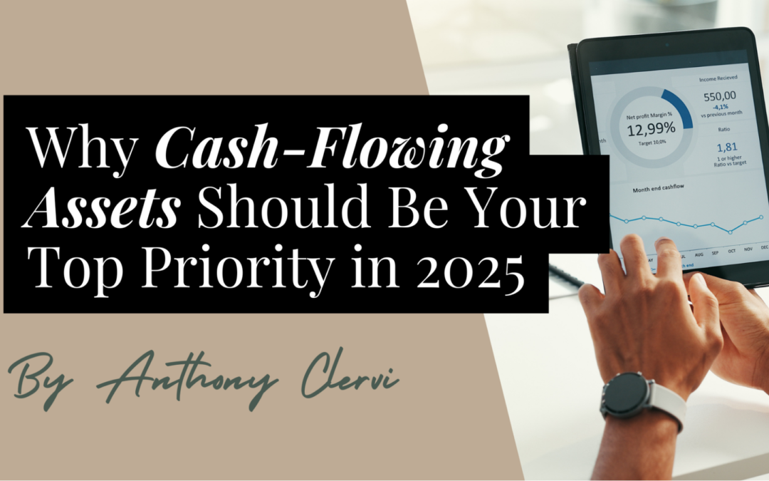 Why Cash-Flowing Assets Should Be Your Top Priority in 2025