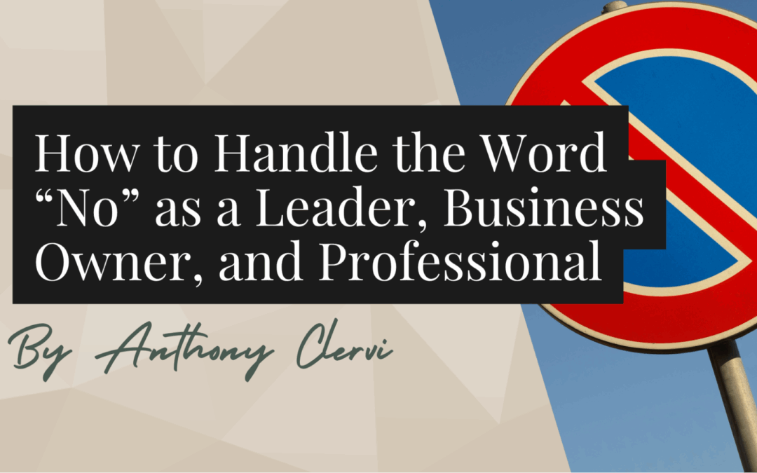 How to Handle the Word “No” as a Leader, Business Owner, and Professional